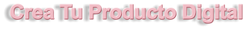 Crea Tu Producto Digital